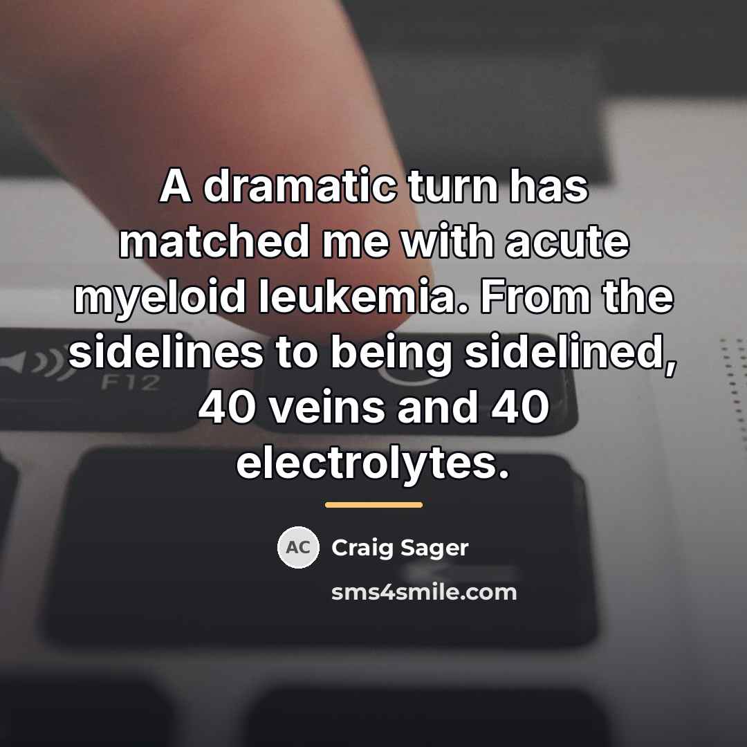 “A dramatic turn has matched me with acute myeloid leukemia.…” quote by Craig Sager