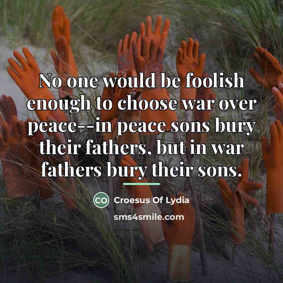 “No one would be foolish enough to choose war over…” quote by Croesus Of Lydia