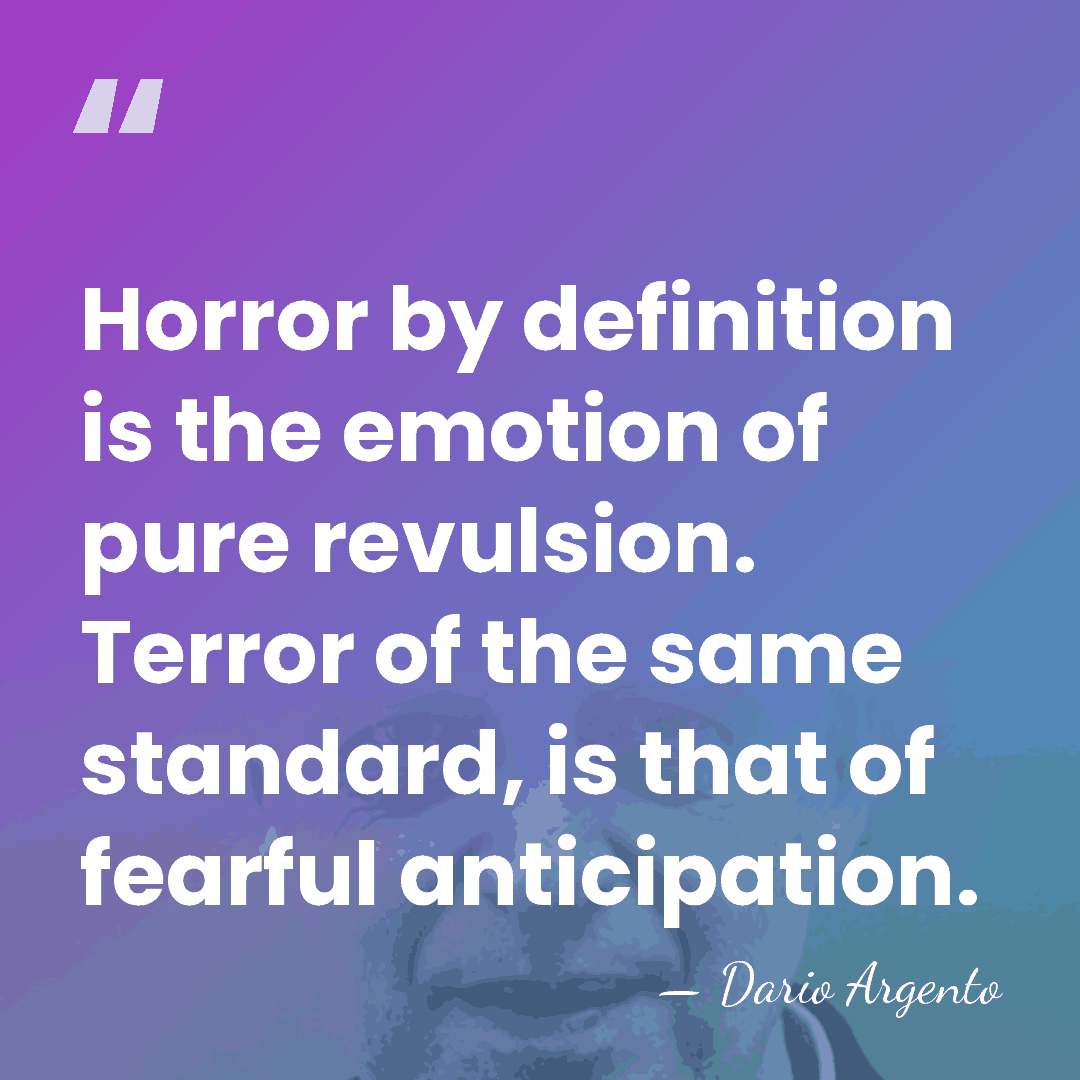 Horror by definition is the emotion of pure revulsion. Terror of the&hellip; - Dario Argento