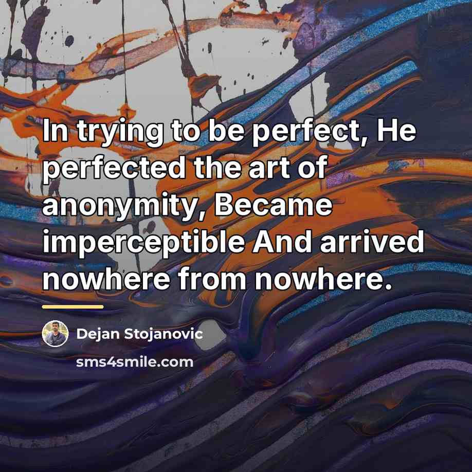 “In trying to be perfect, He perfected the art of…” quote by Dejan Stojanovic