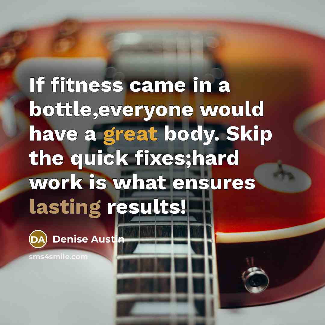 “If fitness came in a bottle,everyone would have a great…” quote by Denise Austin
