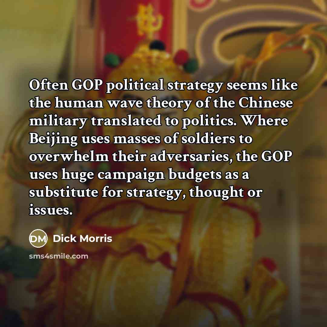 “Often GOP political strategy seems like the human wave theory…” quote by Dick Morris