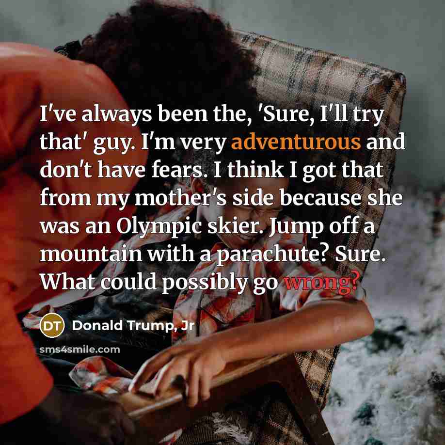 “I've always been the, 'Sure, I'll try that' guy. I'm…” quote by Donald Trump, Jr