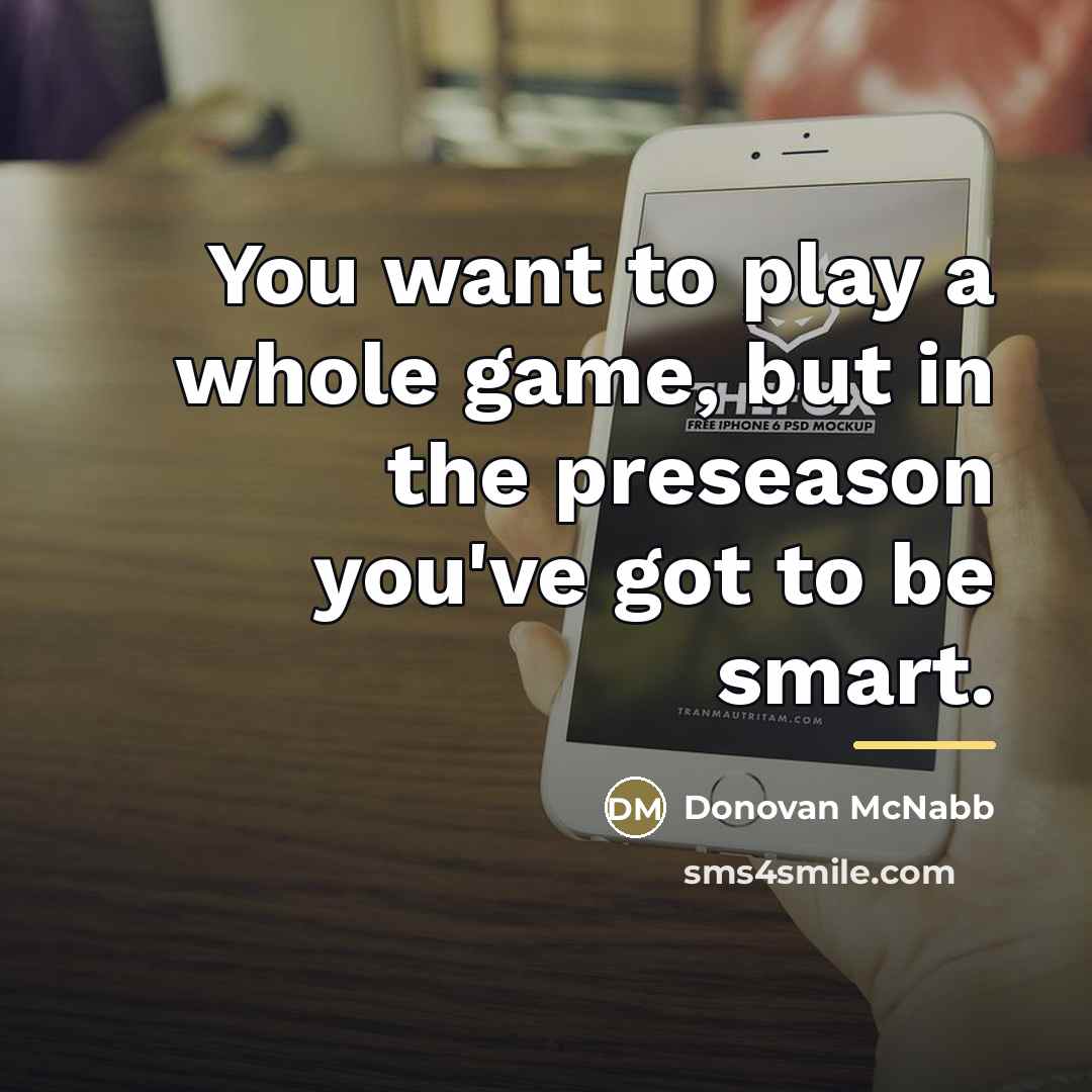 “You want to play a whole game, but in the…” quote by Donovan McNabb