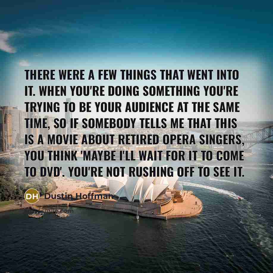 “There were a few things that went into it. When…” quote by Dustin Hoffman