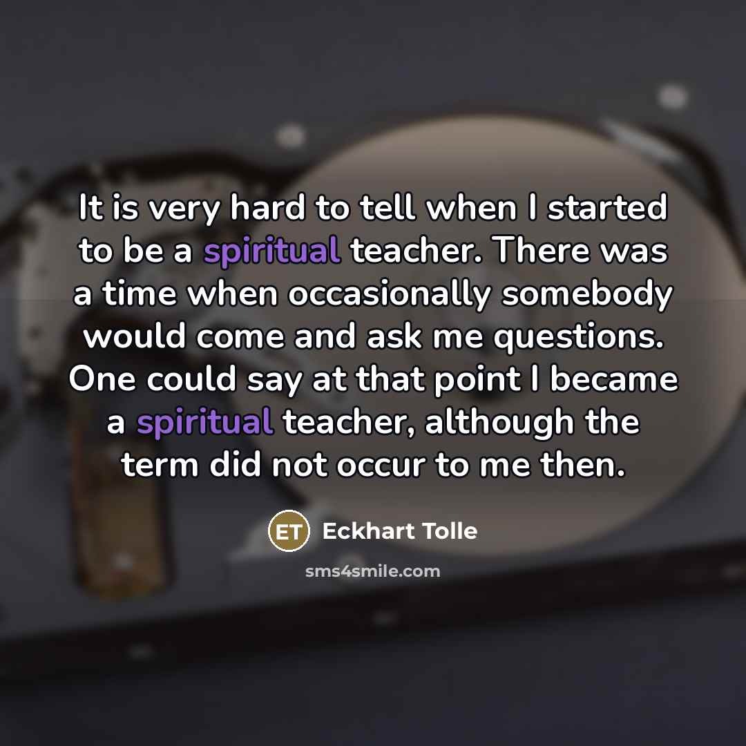 “It is very hard to tell when I started to…” quote by Eckhart Tolle