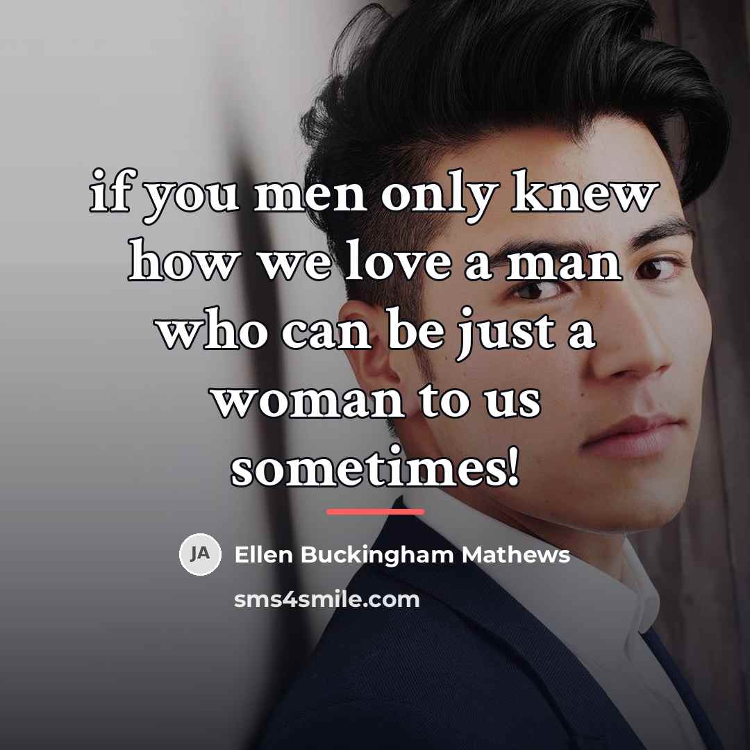 “if you men only knew how we love a man…” quote by Ellen Buckingham Mathews