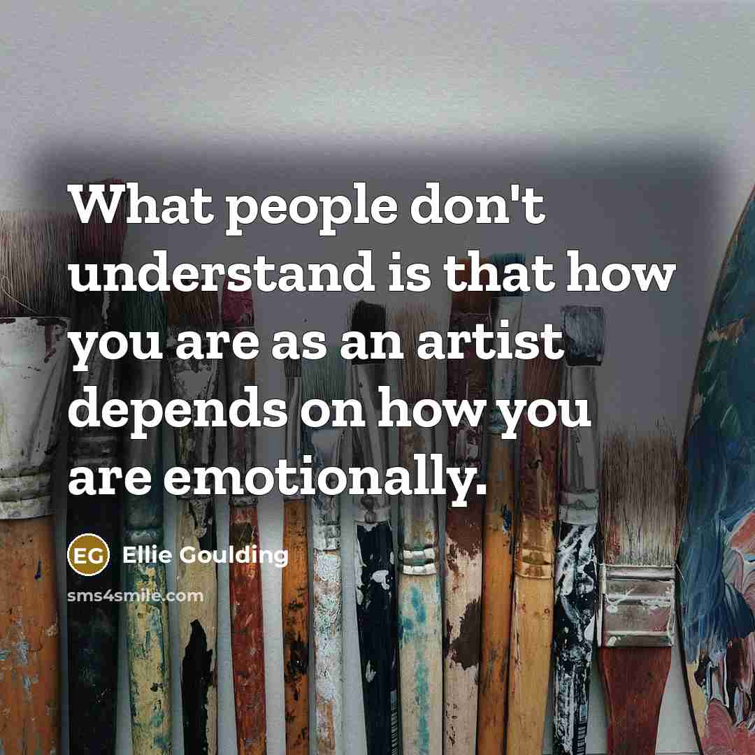 “What people don't understand is that how you are as…” quote by Ellie Goulding