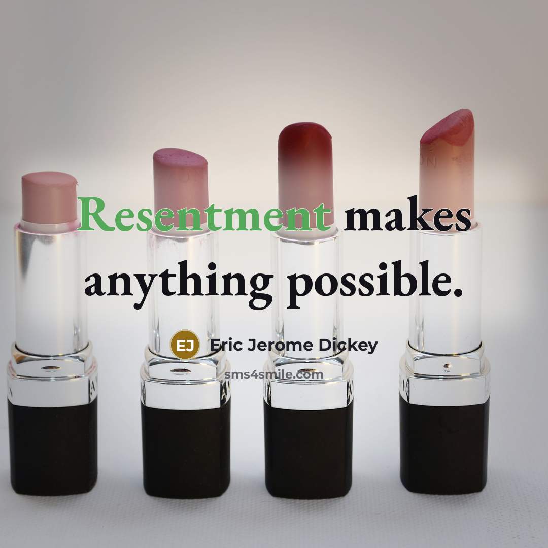 “Resentment makes anything possible.” quote by Eric Jerome Dickey