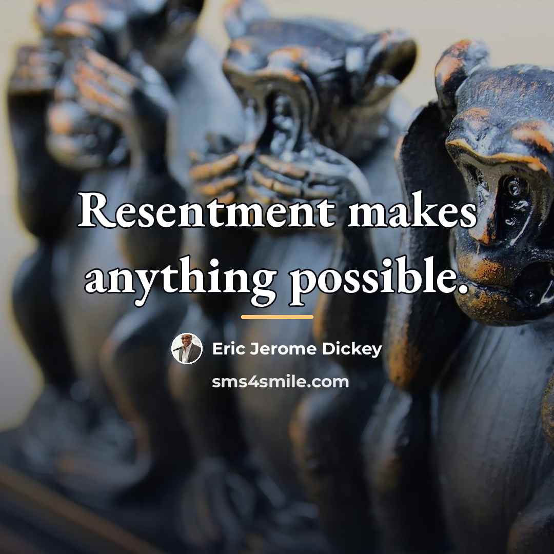 “Resentment makes anything possible.…” quote by Eric Jerome Dickey