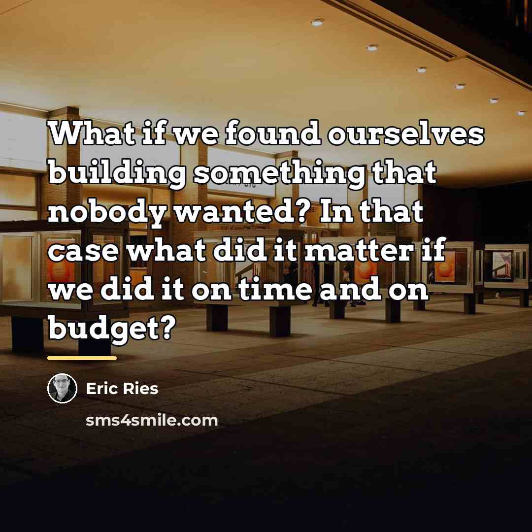 “What if we found ourselves building something that nobody wanted?…” quote by Eric Ries