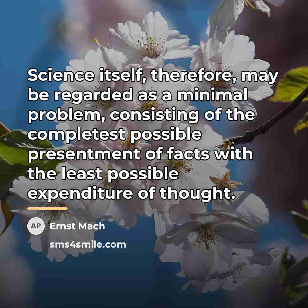 “Science itself, therefore, may be regarded as a minimal problem,…” quote by Ernst Mach