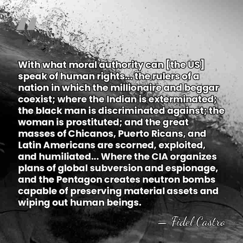 With what moral authority can [the US] speak of human rights... the&hellip; - Fidel Castro