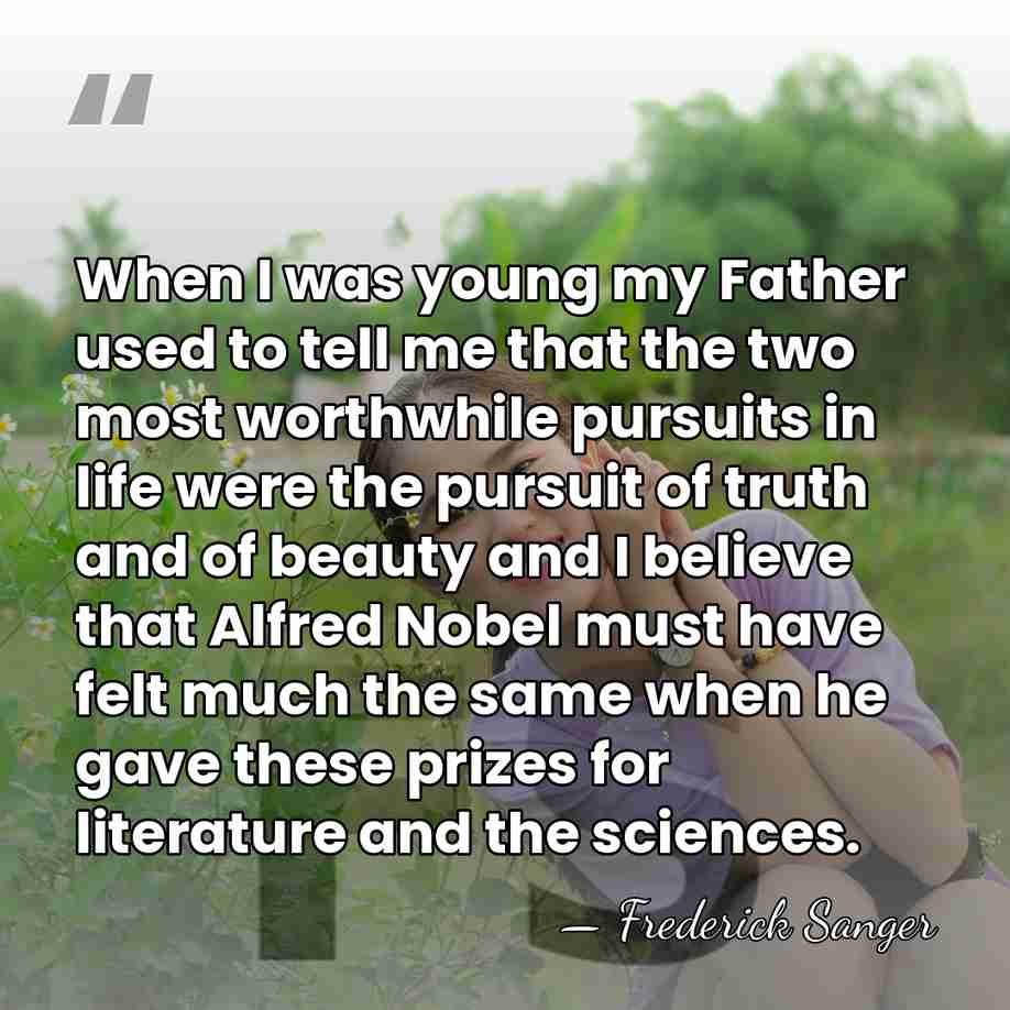 When I was young my Father used to tell me that the&hellip; - Frederick Sanger