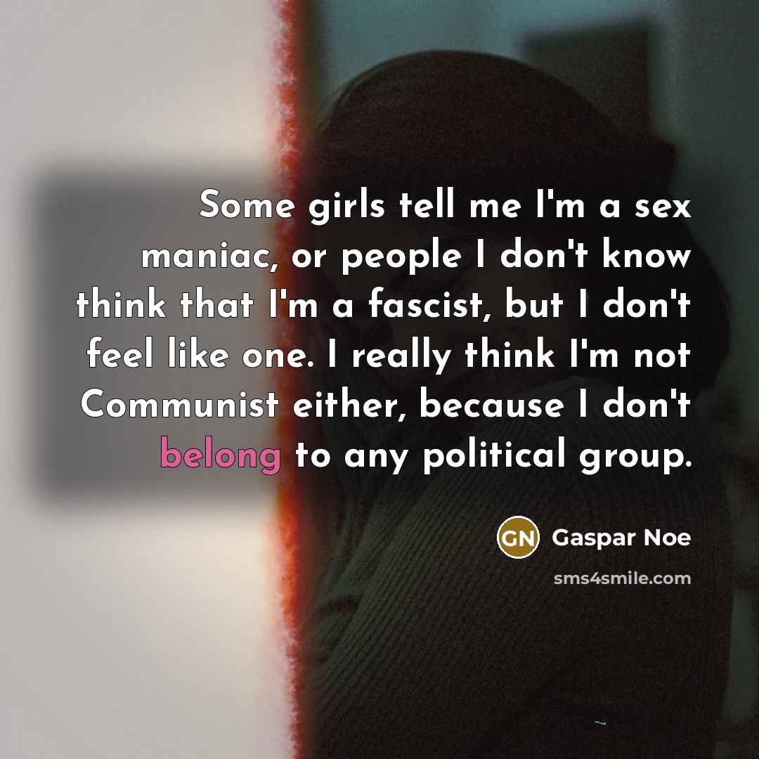 “Some girls tell me I'm a sex maniac, or people…” quote by Gaspar Noe