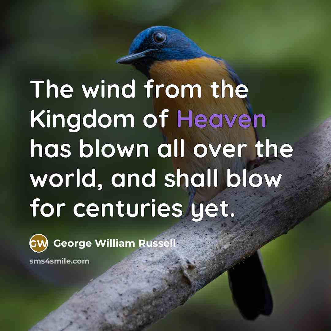 “The wind from the Kingdom of Heaven has blown all…” quote by George William Russell