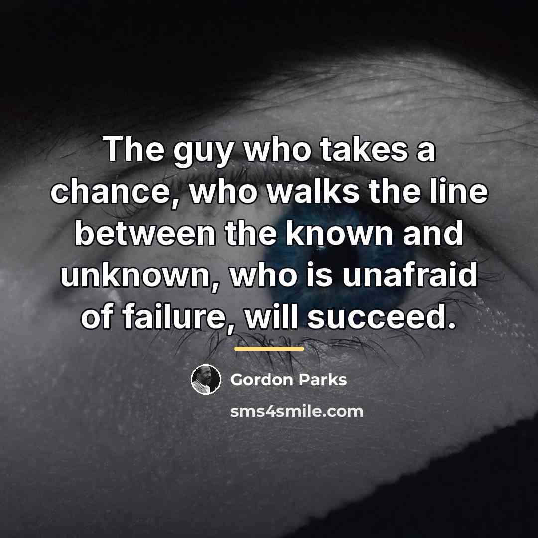 “The guy who takes a chance, who walks the line…” quote by Gordon Parks