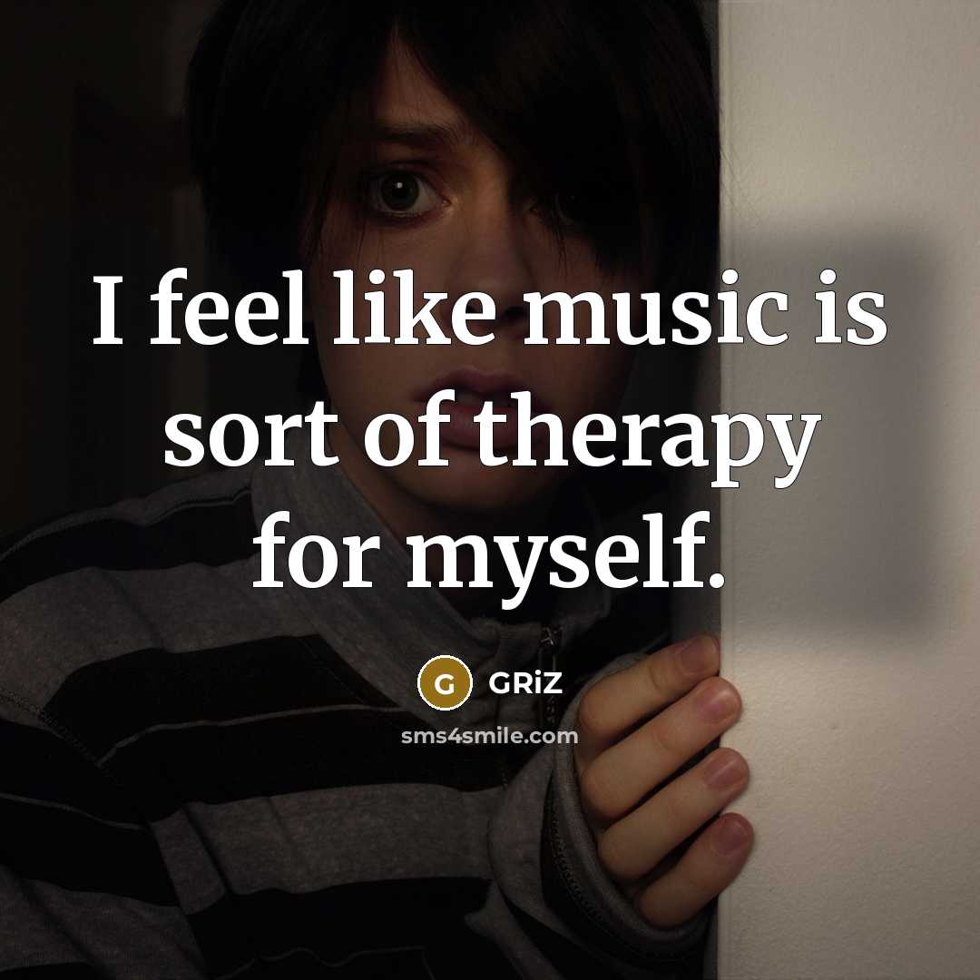 “I feel like music is sort of therapy for myself.…” quote by GRiZ