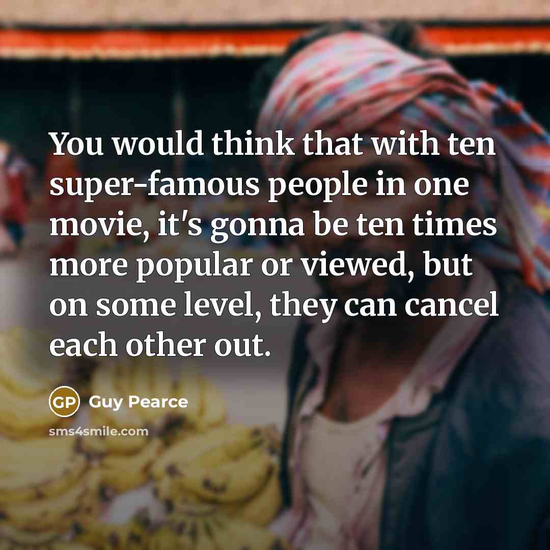 “You would think that with ten super-famous people in one…” quote by Guy Pearce
