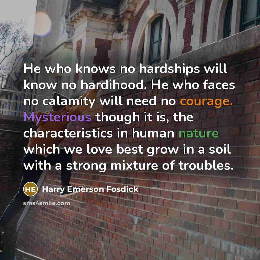 “He who knows no hardships will know no hardihood. He…” quote by Harry Emerson Fosdick