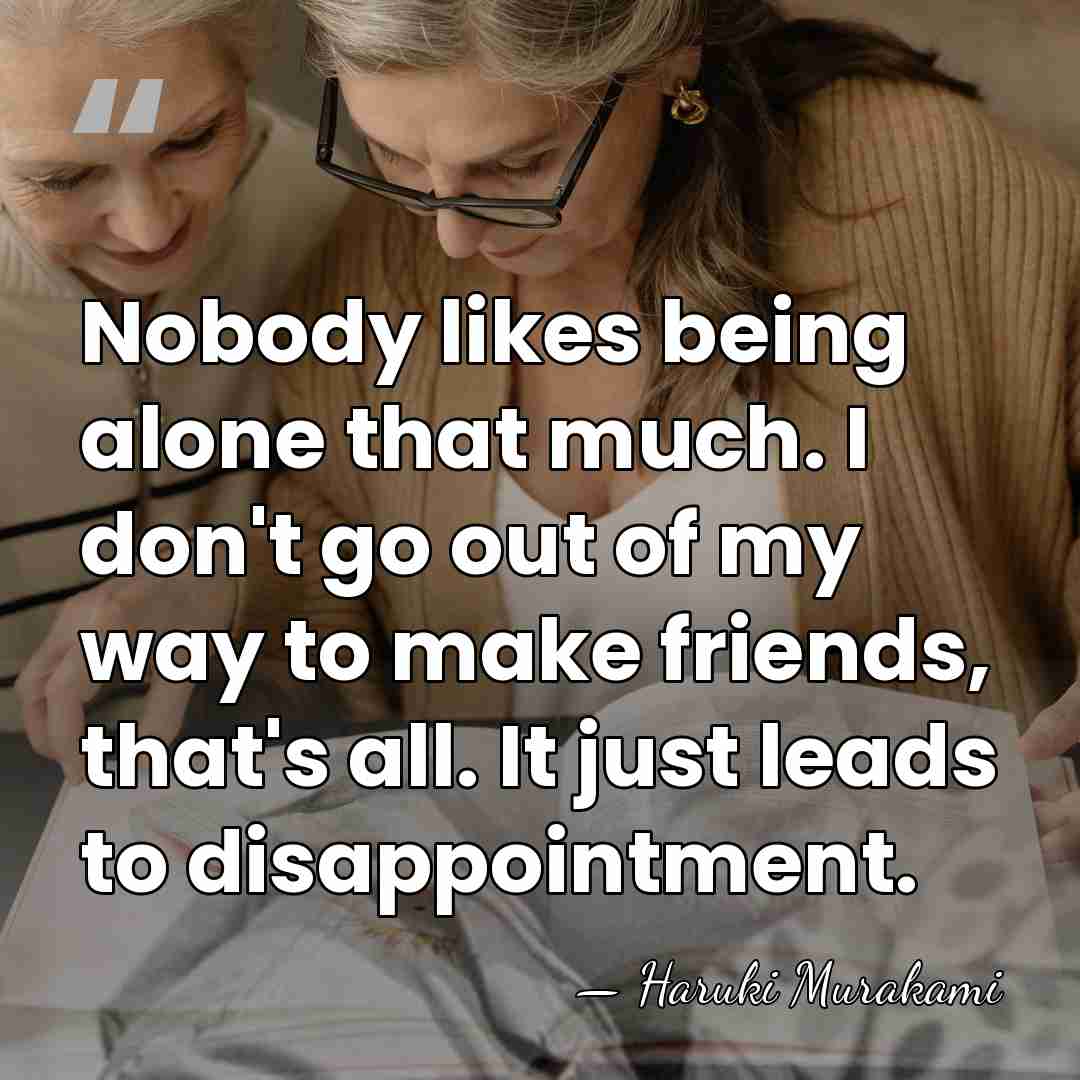 Nobody likes being alone that much. I don't go out of my&hellip; - Haruki Murakami