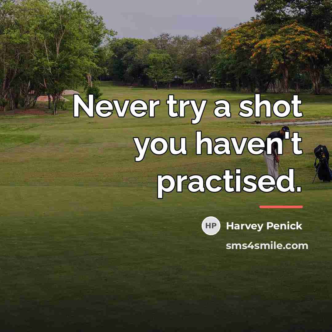 “Never try a shot you haven't practised.…” quote by Harvey Penick
