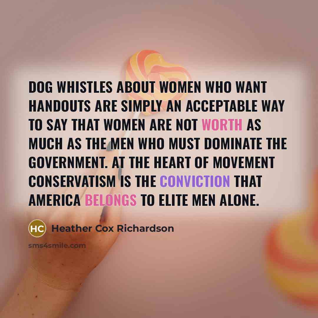 “Dog whistles about women who want handouts are simply an…” quote by Heather Cox Richardson
