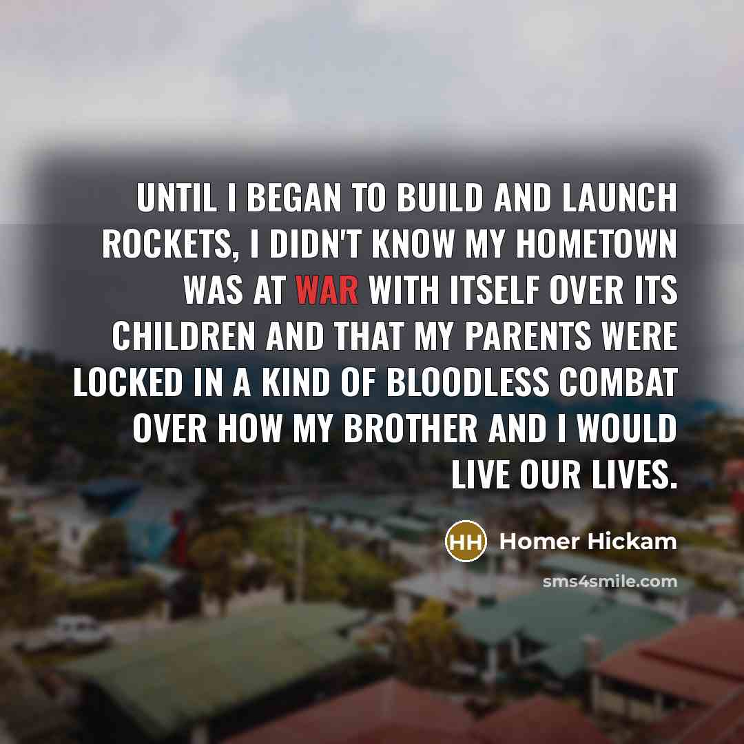 “Until I began to build and launch rockets, I didn't…” quote by Homer Hickam