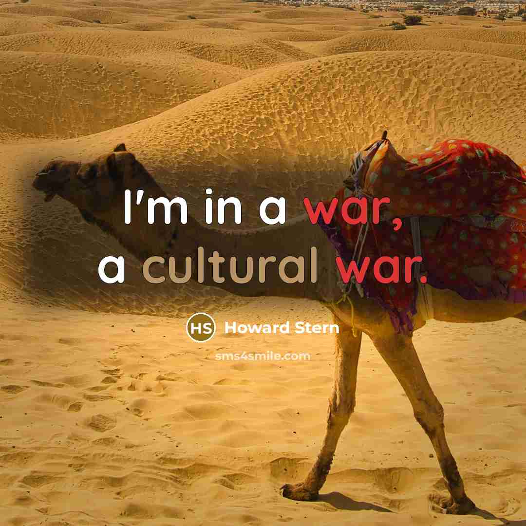 “I'm in a war, a cultural war.” quote by Howard Stern
