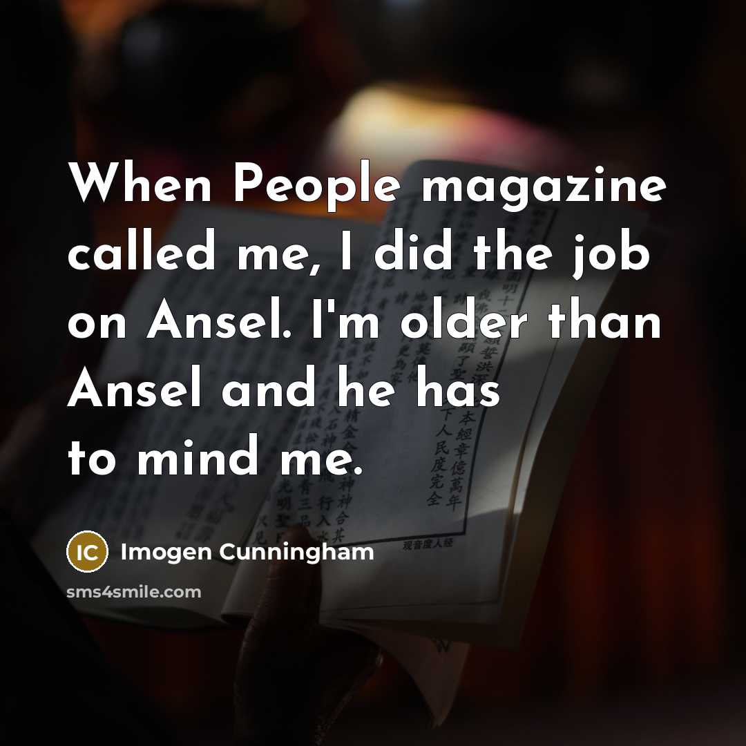 “When People magazine called me, I did the job on…” quote by Imogen Cunningham