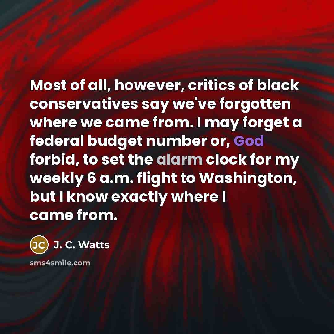 “Most of all, however, critics of black conservatives say we've…” quote by J. C. Watts