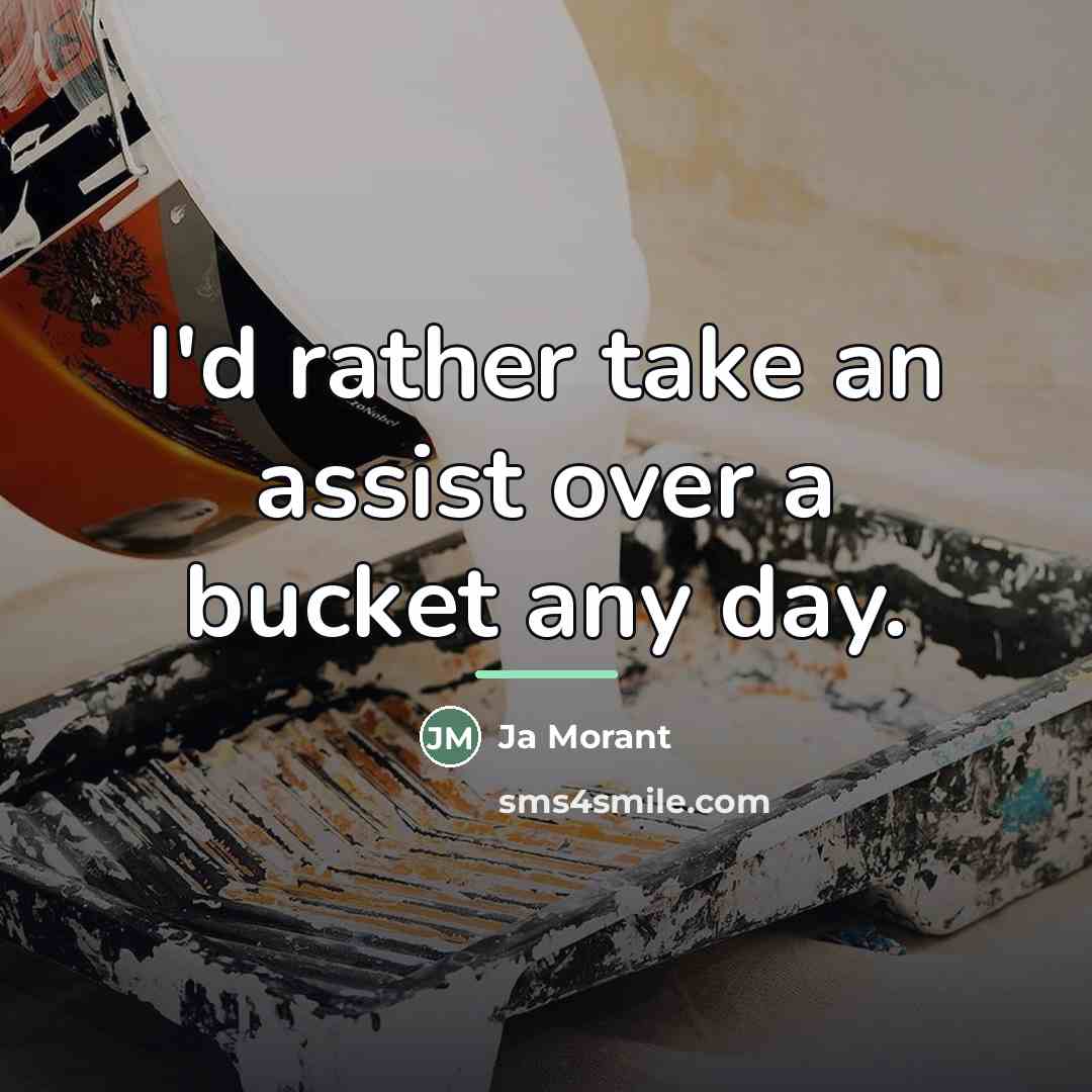 “I'd rather take an assist over a bucket any day.…” quote by Ja Morant