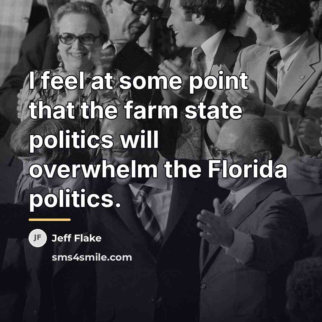 “I feel at some point that the farm state politics…” quote by Jeff Flake