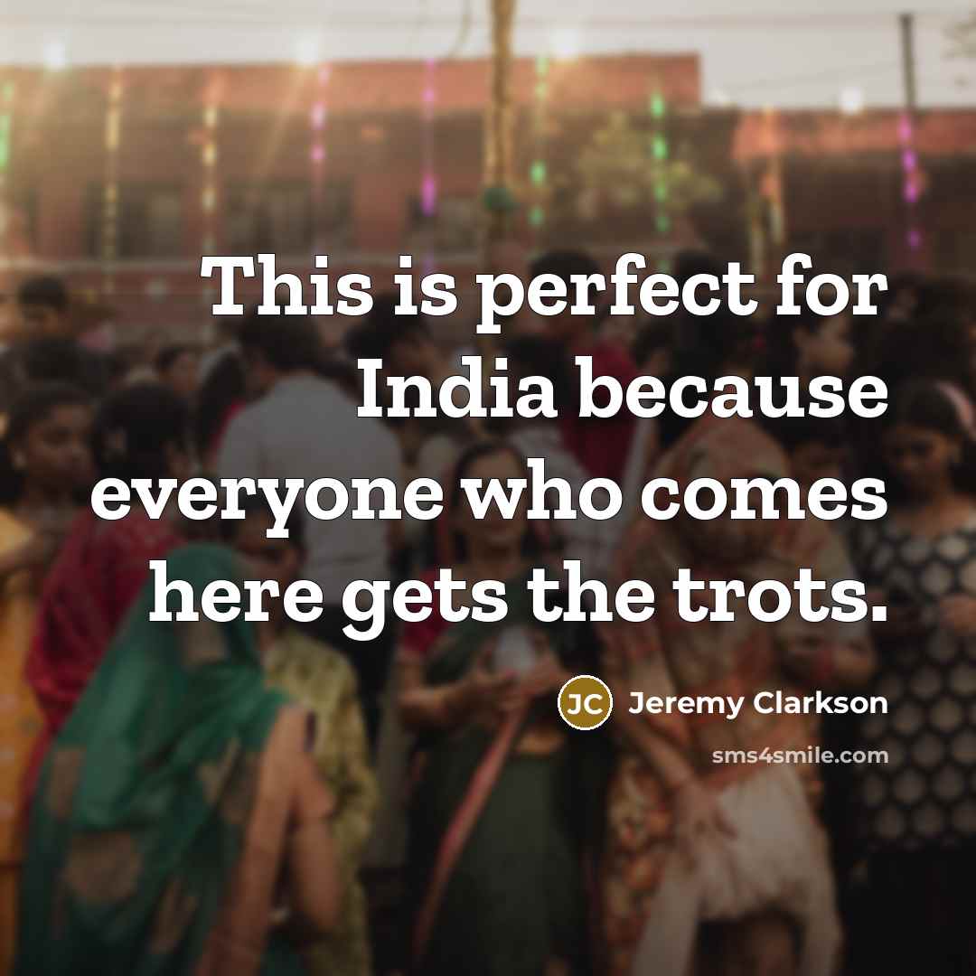 “This is perfect for India because everyone who comes here…” quote by Jeremy Clarkson