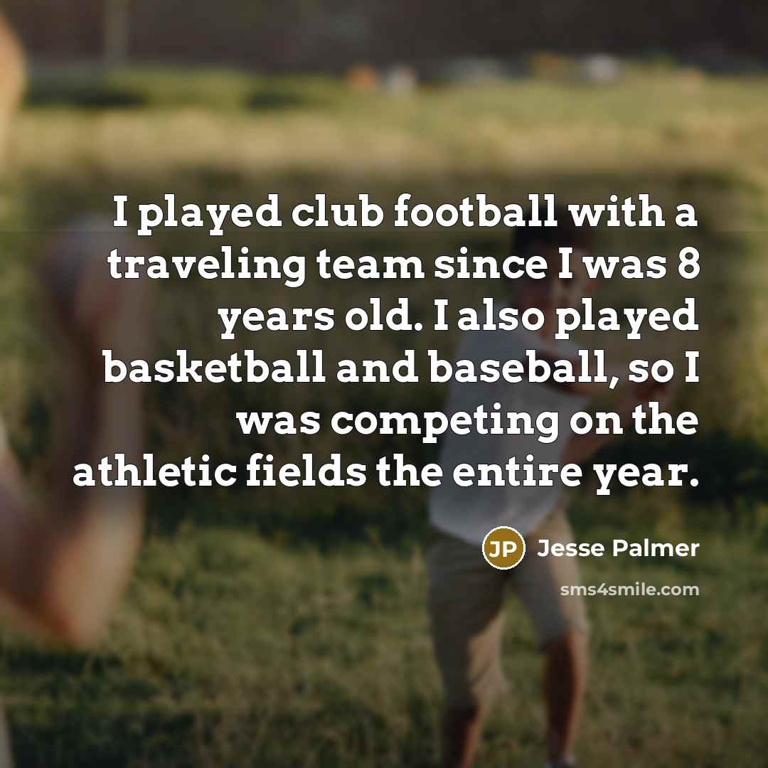 “I played club football with a traveling team since I…” quote by Jesse Palmer
