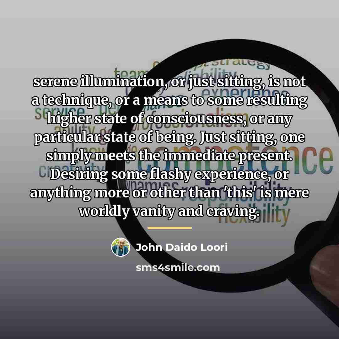 “serene illumination, or just sitting, is not a technique, or…” quote by John Daido Loori