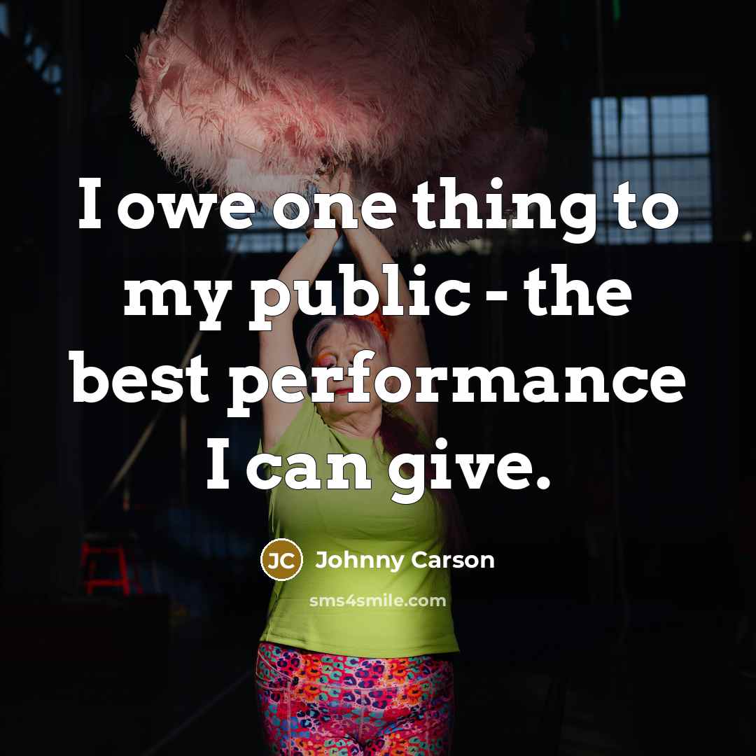 “I owe one thing to my public - the best…” quote by Johnny Carson
