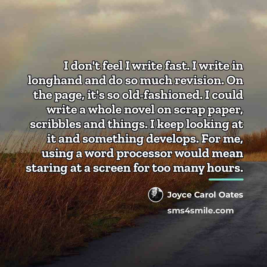 “I don't feel I write fast. I write in longhand…” quote by Joyce Carol Oates