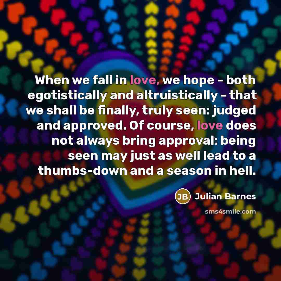 “When we fall in love, we hope - both egotistically…” quote by Julian Barnes