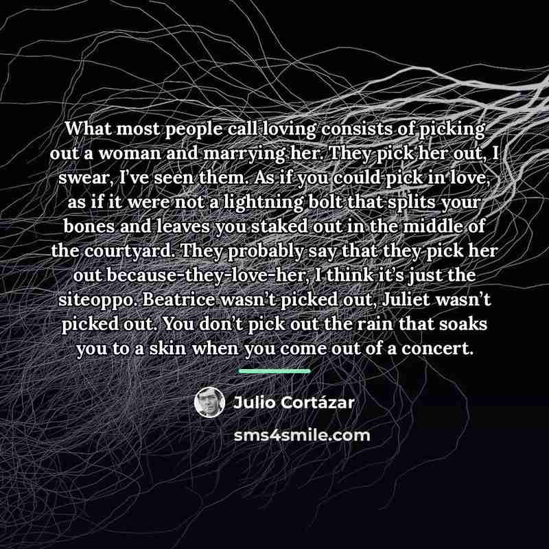 “What most people call loving consists of picking out a…” quote by Julio Cortazar