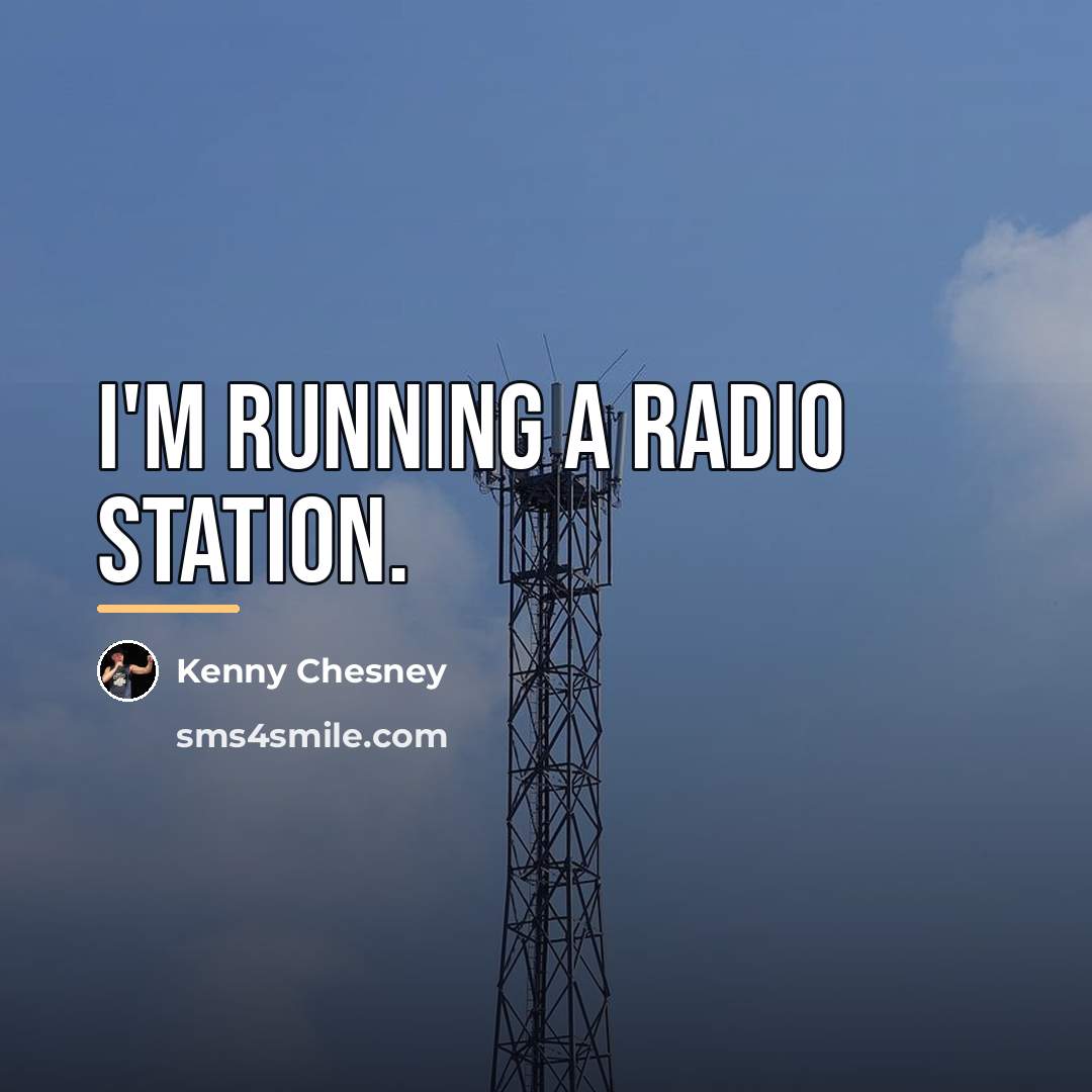 “I'm running a radio station.…” quote by Kenny Chesney