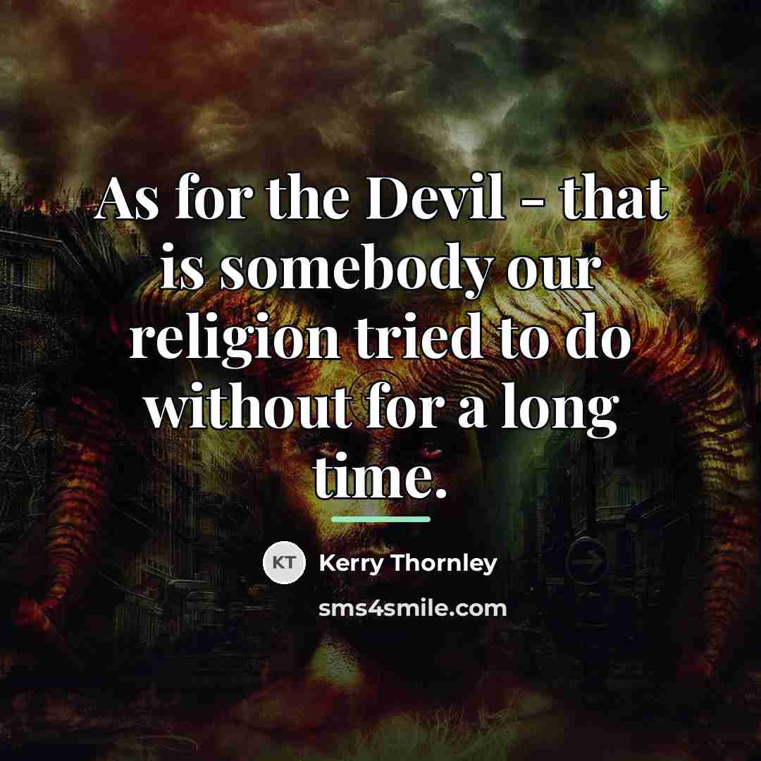 “As for the Devil - that is somebody our religion…” quote by Kerry Thornley