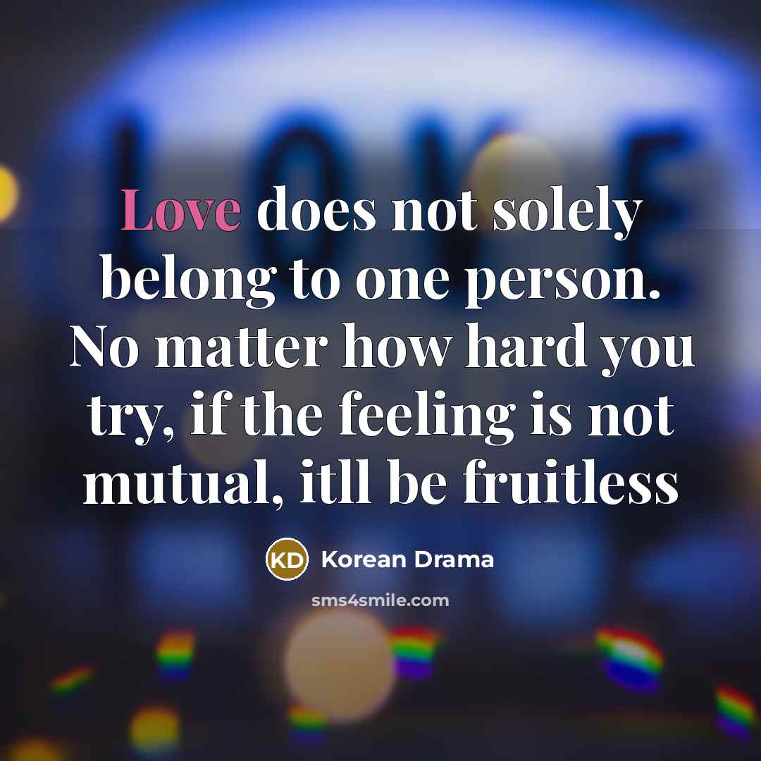 “Love does not solely belong to one person. No matter…” quote by Korean Drama
