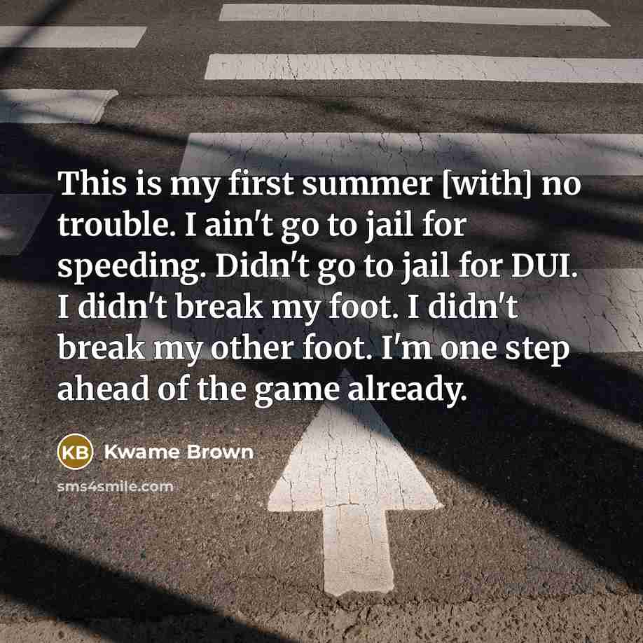 “This is my first summer [with] no trouble. I ain't…” quote by Kwame Brown