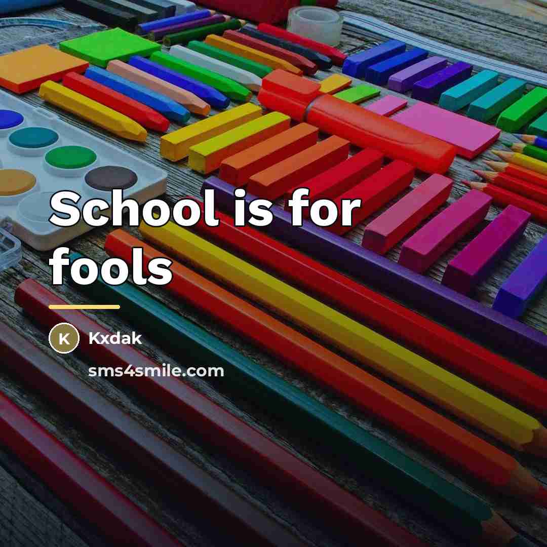 “School is for fools…” quote by Kxdak
