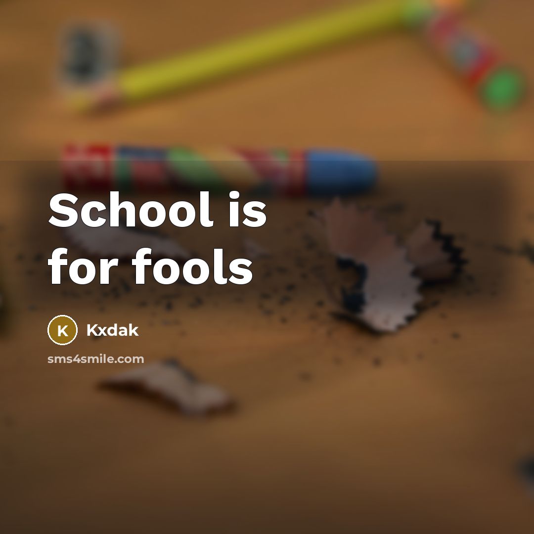 “School is for fools” quote by Kxdak