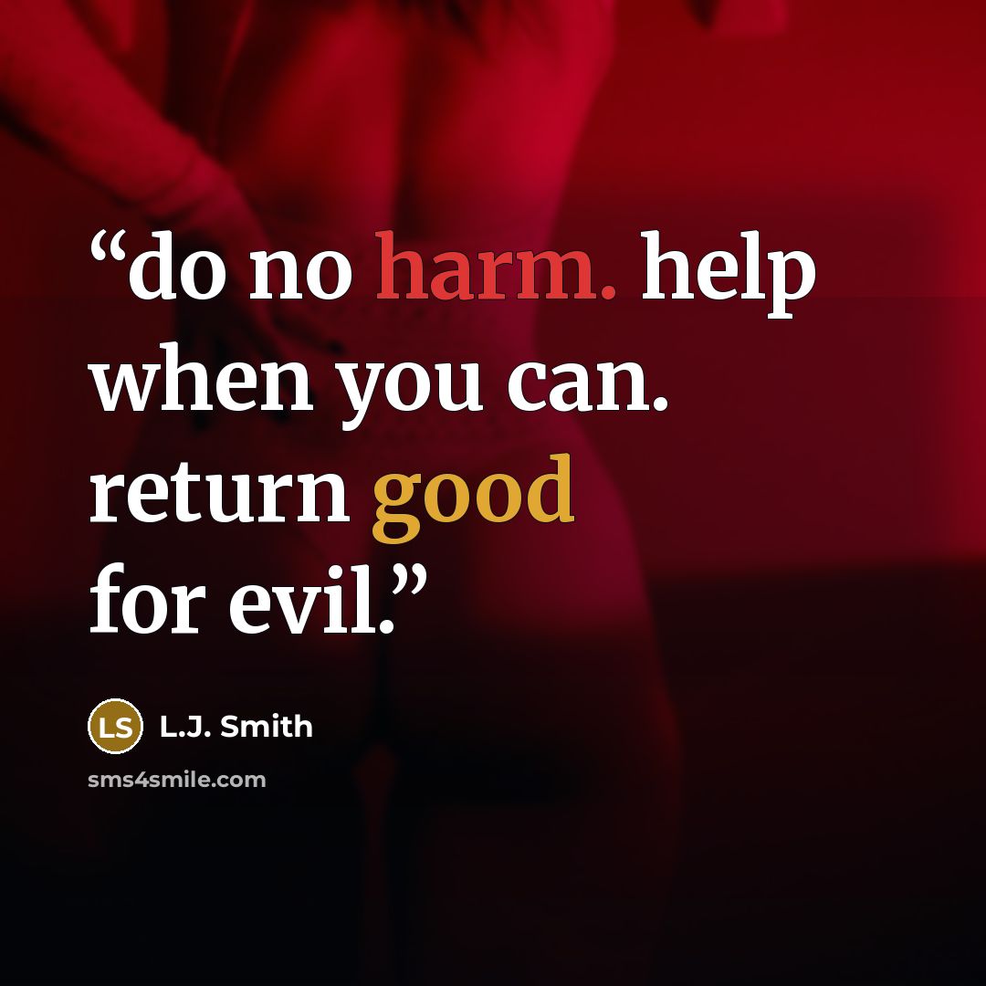 “do no harm. help when you can. return good for evil.” quote by l.j. smith