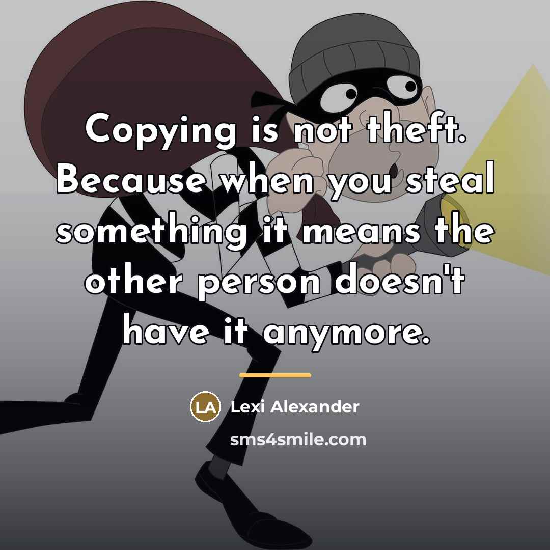 “Copying is not theft. Because when you steal something it…” quote by Lexi Alexander