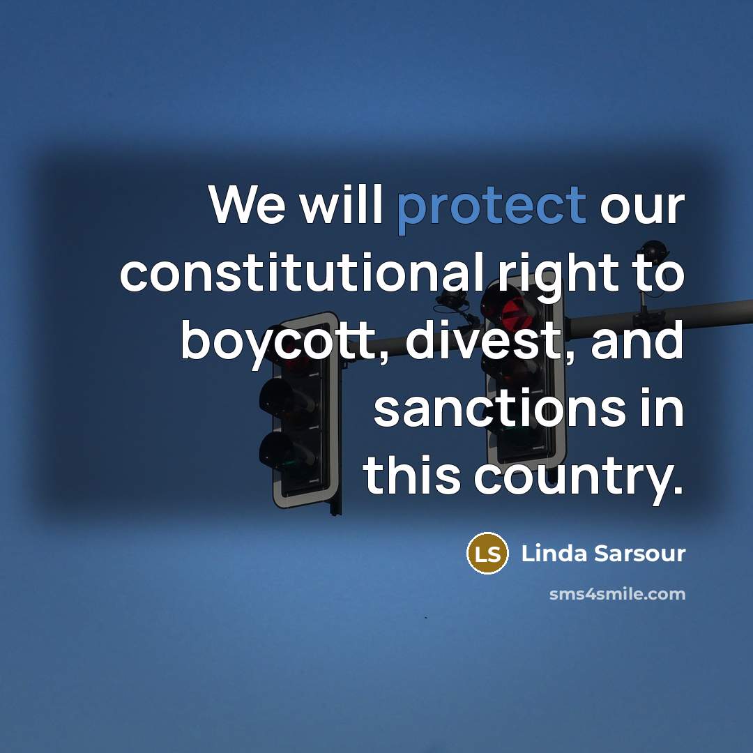 “We will protect our constitutional right to boycott, divest, and…” quote by Linda Sarsour