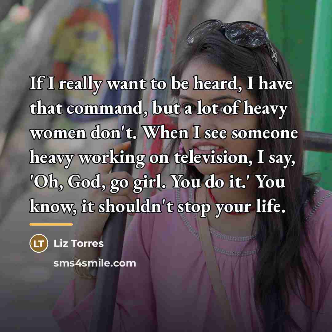 “If I really want to be heard, I have that…” quote by Liz Torres